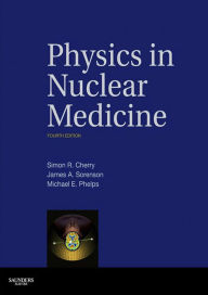 Title: Physics in Nuclear Medicine: Physics in Nuclear Medicine E-Book, Author: Simon R. Cherry PhD