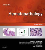 Title: Hematopathology E-Book: A Volume in the Series: Foundations in Diagnostic Pathology, Author: Eric D. Hsi