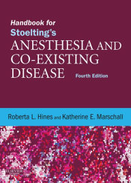Title: Handbook for Stoelting's Anesthesia and Co-Existing Disease: Expert Consult: Online and Print, Author: Roberta L. Hines MD