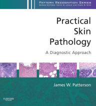 Title: Practical Skin Pathology: A Diagnostic Approach E-Book: A Volume in the Pattern Recognition Series, Author: James W Patterson