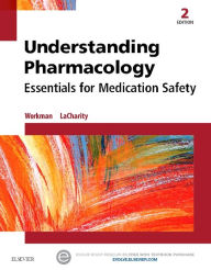 Title: Understanding Pharmacology: Essentials for Medication Safety / Edition 2, Author: M. Linda Workman PhD