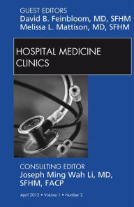 Title: Volume 1, Issue 2, an issue of Hospital Medicine Clinics - E-Book, Author: David B. Feinbloom MD