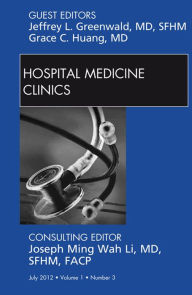 Title: Volume 1, Issue 3, an issue of Hospital Medicine Clinics - E-Book, Author: Jeffrey L. Greenwald MD