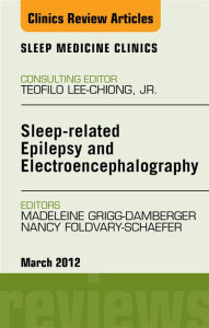 Title: Sleep-related Epilepsy and Electroencephalography, An Issue of Sleep Medicine Clinics - E-Book, Author: Madelieine Grigg-Damberger