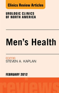 Title: Men's Health, An Issue of Urologic Clinics, Author: Steven A. Kaplan MD