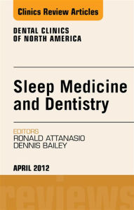 Title: Sleep Medicine and Dentistry, An Issue of Dental Clinics, Author: Ronald D. Attanasio DDS