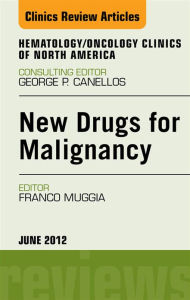 Title: New Drugs for Malignancy, An Issue of Hematology/Oncology Clinics of North America - E-Book, Author: Franco Muggia