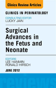 Title: Innovations in Fetal and Neonatal Surgery, An Issue of Clinics in Perinatology, Author: Hanmin Lee MD