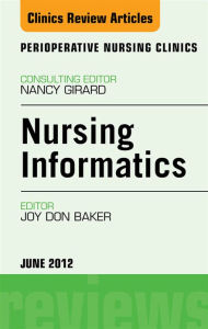 Title: Nursing Informatics, An Issue of Perioperative Nursing Clinics, Author: Joy Don Baker PhD