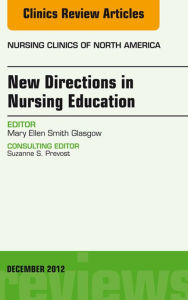 Title: New Directions in Nursing Education, An Issue of Nursing Clinics, Author: Mary Ellen Smith Glasgow PhD