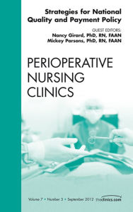 Title: Strategies for National Quality and Payment Policy, An Issue of Perioperative Nursing Clinics, Author: Nancy Girard PhD