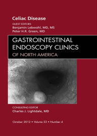 Title: Celiac Disease, An Issue of Gastrointestinal Endoscopy Clinics, Author: Benjamin Lebwohl MD