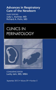 Title: Advances in Respiratory Care of the Newborn, An Issue of Clinics in Perinatology - E-Book: Advances in Respiratory Care of the Newborn, An Issue of Clinics in Perinatology - E-Book, Author: Judy L. Aschner MD