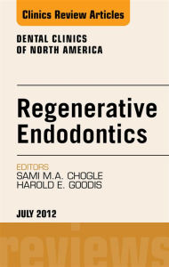 Title: Regenerative Endodontics, An Issue of Dental Clinics, Author: Sami M. Chogle BDS