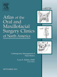 Title: Contemporary Management of Third Molars, An Issue of Atlas of the Oral and Maxillofacial Surgery Clinics, Author: Louis K. Rafetto DMD