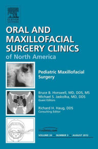 Title: Pediatric Maxillofacial Surgery, An Issue of Oral and Maxillofacial Surgery Clinics, Author: Bruce B. Horswell MD