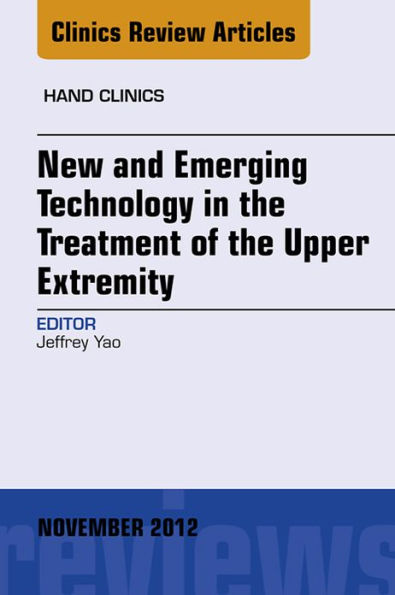 New and Emerging Technology in Treatment of the Upper Extremity, An Issue of Hand Clinics