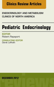 Title: Pediatric Endocrinology, An Issue of Endocrinology and Metabolism Clinics, Author: Robert Rapaport MD