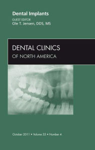 Title: Dental Implants, An Issue of Dental Clinics, Author: Ole Jensen DDS