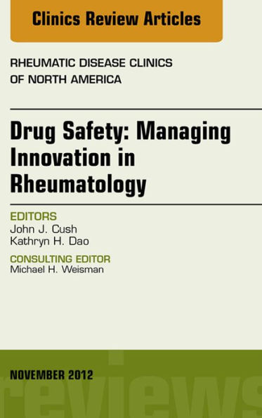 Drug Safety: Managing Innovation in Rheumatology, An Issue of Rheumatic Disease Clinics