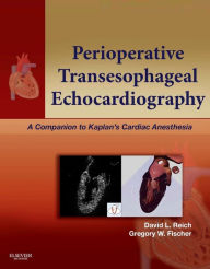 Title: Perioperative Transesophageal Echocardiography E-Book: A Companion to Kaplan's Cardiac Anesthesia (Expert Consult: Online), Author: David L. Reich