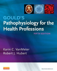 Title: Gould's Pathophysiology for the Health Professions / Edition 5, Author: Karin C. VanMeter PhD