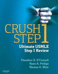 Title: Crush Step 1: The Ultimate USMLE Step 1 Review, Author: Theodore X. O'Connell