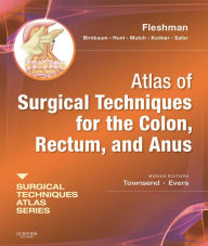 Title: Atlas of Surgical Techniques for Colon, Rectum and Anus E-Book: (A Volume in the Surgical Techniques Atlas Series), Author: James W. Fleshman Jr.