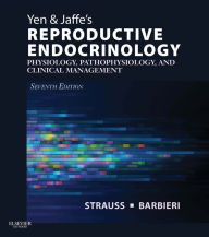 Title: Yen & Jaffe's Reproductive Endocrinology E-Book: Physiology, Pathophysiology, and Clinical Management, Author: Jerome F. Strauss III