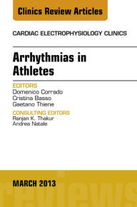 Title: Arrhythmias in Athletes, An Issue of Cardiac Electrophysiology Clinics, Author: Domenico Corrado MD