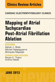 Title: Mapping of Atrial Tachycardias post-Atrial Fibrillation Ablation, An Issue of Cardiac Electrophysiology Clinics, Author: Ashok J Shah MD