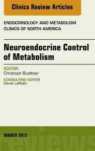 Title: Neuroendocrine Control of Metabolism, An Issue of Endocrinology and Metabolism Clinics, Author: Christoph Buettner
