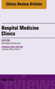 Title: Volume 2, Issue 2, An issue of Hospital Medicine Clinics - E-Book: Volume 2, Issue 2, An issue of Hospital Medicine Clinics - E-Book, Author: Daniele Scheurer