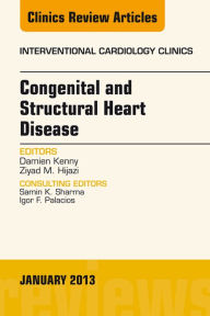 Title: Congenital and Structural Heart Disease, An Issue of Interventional Cardiology Clinics, Author: Damien Kenny MD