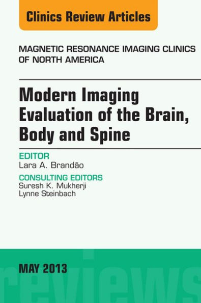 Modern Imaging Evaluation of the Brain, Body and Spine, An Issue of Magnetic Resonance Imaging Clinics