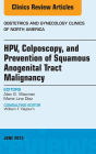 HPV, Colposcopy, and Prevention of Squamous Anogenital Tract Malignancy, An Issue of Obstetric and Gynecology Clinics