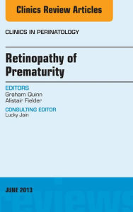 Title: Retinopathy of Prematurity, An Issue of Clinics in Perinatology, Author: Graham Quinn