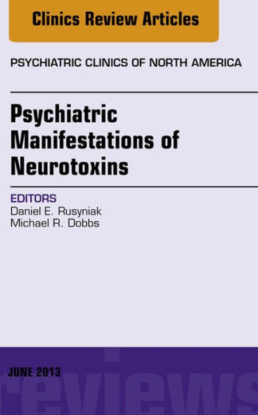 Psychiatric Manifestations of Neurotoxins, An Issue of Psychiatric Clinics