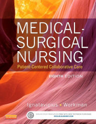 Title: Medical-Surgical Nursing: Patient-Centered Collaborative Care, Single Volume / Edition 8, Author: Donna D. Ignatavicius MS