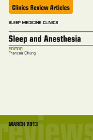 Title: Sleep and Anesthesia, An Issue of Sleep Medicine Clinics, E-Book, Author: Frances Chung