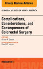 Complications, Considerations and Consequences of Colorectal Surgery, An Issue of Surgical Clinics