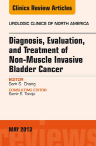 Title: Diagnosis, Evaluation, and Treatment of Non-Muscle Invasive Bladder Cancer: An Update, An Issue of Urologic Clinics, Author: Sam S. Chang MD