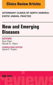 Title: New and Emerging Diseases, An Issue of Veterinary Clinics: Exotic Animal Practice, Author: Sue Chen DVM