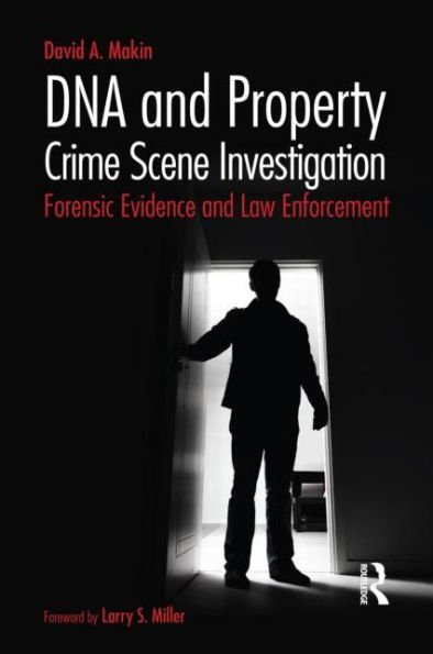 DNA and Property Crime Scene Investigation: Forensic Evidence and Law Enforcement / Edition 1