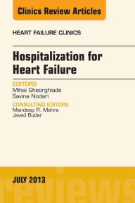 Title: Hospitalization for Heart Failure, An Issue of Heart Failure Clinics, Author: Mihai Gheorghiade MD