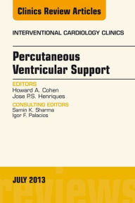 Title: Percutaneous Ventricular Support, An issue of Interventional Cardiology Clinics, Author: Howard Cohen MD