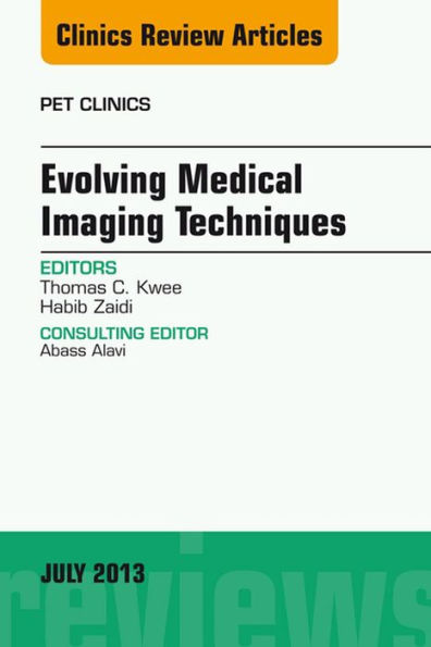 Evolving Medical Imaging Techniques, An Issue of PET Clinics