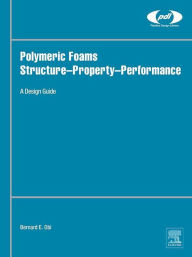 Title: Polymeric Foams Structure-Property-Performance: A Design Guide, Author: Bernard Obi