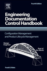 Title: Engineering Documentation Control Handbook: Configuration Management and Product Lifecycle Management, Author: Frank B. Watts