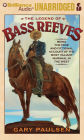 The Legend of Bass Reeves: Being the True and Fictional Account of the Most Valiant Marshal in the West